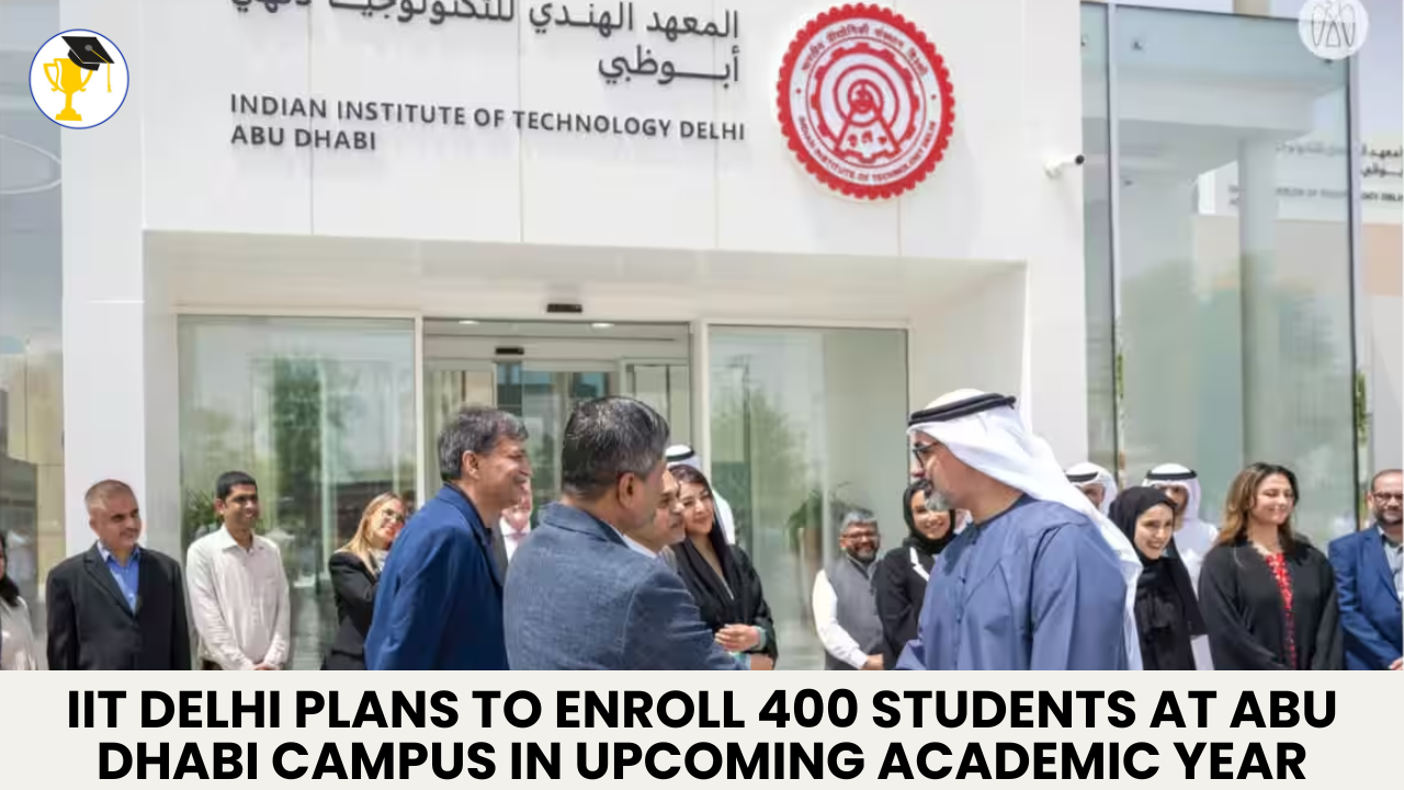 IIT Delhi Plans to Enroll 400 Students at Abu Dhabi Campus in Upcoming Academic Year